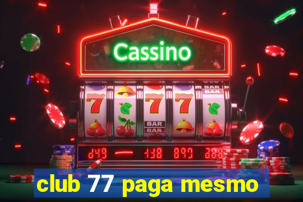 club 77 paga mesmo